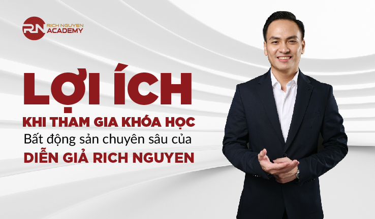 Lợi ích khi tham gia khóa bất động sản của diễn giả Rich Nguyen