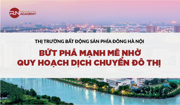 Thị trường bất động sản Phía Đông Hà Nội - Bứt phá mạnh mẽ nhờ quy hoạch dịch chuyển đô thị